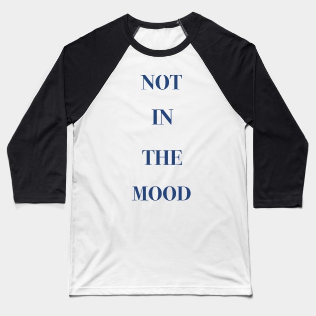 Not in the mood Baseball T-Shirt by Holailustra